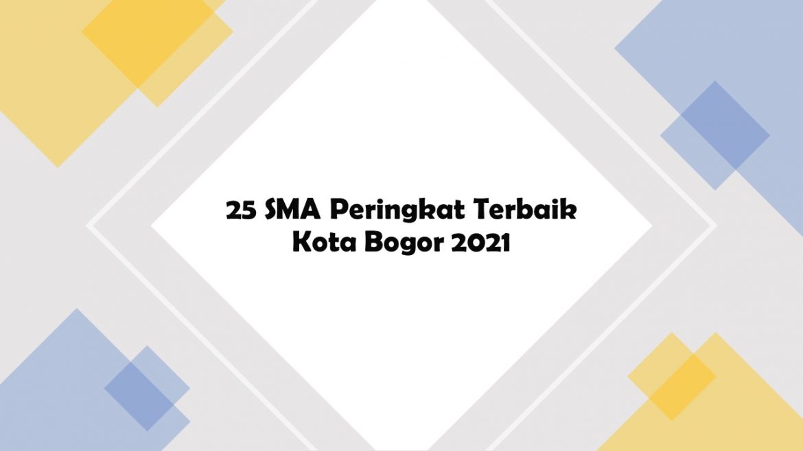 25 SMA Dengan Peringkat Terbaik di Kota Bogor 2021 Urutan Nilai Tertinggi UTBK